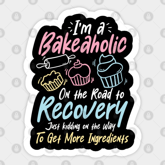 I'm a Bakeaholic on the Road to Recovery - Baking Lover Sticker by AngelBeez29